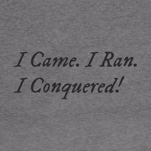 I Came. I Ran. I Conquered! by HoosierDaddy